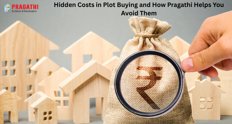 Hidden Costs in Plot Buying and How Pragathi Helps You Avoid Them